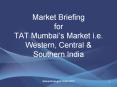 Market Briefing for TAT Mumbai’s Market i.e. Western, Central & Southern India PowerPoint PPT Presentation