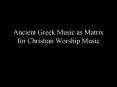 Ancient Greek Music as Matrix for Christian Worship Music PowerPoint PPT Presentation