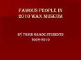 Famous People in 2010 Wax Museum PowerPoint PPT Presentation