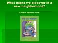 What might we discover in a new neighborhood? Click to listen to story. PowerPoint PPT Presentation
