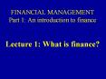 FINANCIAL MANAGEMENT Part 1: An introduction to finance  Lecture 1: What is finance? PowerPoint PPT Presentation
