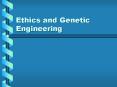 Ethics and Genetic Engineering PowerPoint PPT Presentation