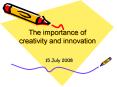 The importance of creativity and innovation PowerPoint PPT Presentation