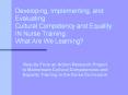 Developing, Implementing, and Evaluating Cultural Competency and Equality IN Nurse Training : What Are We Learning? PowerPoint PPT Presentation
