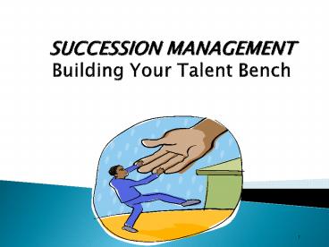 SUCCESSION MANAGEMENT Building Your Talent Bench