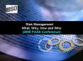 Risk Management What, Why, How and Who (2008 PAAS PowerPoint PPT Presentation