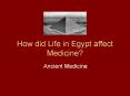 How did Life in Egypt affect Medicine? PowerPoint PPT Presentation