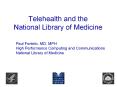 Telehealth and the National Library of Medicine Paul PowerPoint PPT Presentation