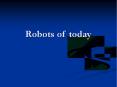 Robots of today PowerPoint PPT Presentation