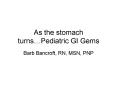 As the stomach turns…Pediatric GI Gems PowerPoint PPT Presentation