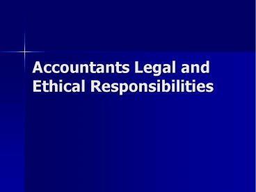 Accountants Legal and Ethical Responsibilities