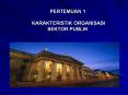 PERTEMUAN 1 KARAKTERISTIK ORGANISASI SEKTOR PUBLIK PowerPoint PPT Presentation
