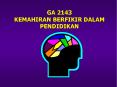 GA 2143 KEMAHIRAN BERFIKIR DALAM PENDIDIKAN PowerPoint PPT Presentation