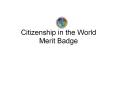 Citizenship in the World Merit Badge PowerPoint PPT Presentation