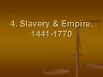 4. Slavery & Empire, 1441-1770 PowerPoint PPT Presentation