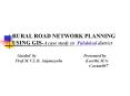 RURAL ROAD NETWORK PLANNING USING GIS-A case study in Palakkad district PowerPoint PPT Presentation