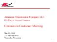 American Transmission Company LLC The Energy Access Company  Generation Customer Meeting  May 18, 2001 ATC Headquarters Waukesha, Wisconsin PowerPoint PPT Presentation