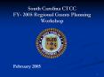South Carolina CTCC FY- 2005 Regional Grants Planning Workshop PowerPoint PPT Presentation