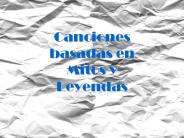 Canciones basadas en Mitos y Leyendas