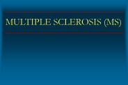MULTIPLE SCLEROSIS (MS)