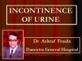 INCONTINENCE OF URINE Dr .Ashraf Fouda Damietta General PowerPoint PPT Presentation