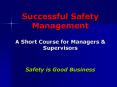 Successful Safety Management A Short Course for Managers & Supervisors  Safety is Good Business PowerPoint PPT Presentation