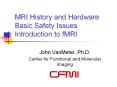 MRI History and Hardware Basic Safety Issues Introduction to fMRI PowerPoint PPT Presentation