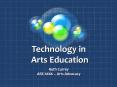Technology in Arts Education PowerPoint PPT Presentation