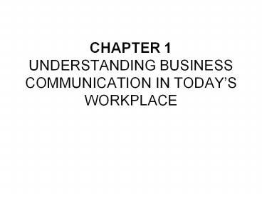 CHAPTER 1 UNDERSTANDING BUSINESS COMMUNICATION IN TODAY