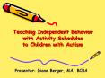 Teaching Independent Behavior with Activity Schedules to Children with Autism PowerPoint PPT Presentation