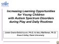 Increasing Learning Opportunities for Young Children with Autism Spectrum Disorders during Play and Daily Routines PowerPoint PPT Presentation