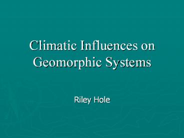 Climatic Influences on Geomorphic Systems