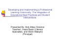 Developing and Implementing a Professional Learning Community: The Integration of Educational Best Practices and Student Interventions. PowerPoint PPT Presentation
