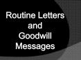 Routine Letters and Goodwill Messages PowerPoint PPT Presentation