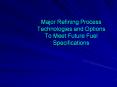 Major Refining Process Technologies and Options To Meet Future Fuel Specifications PowerPoint PPT Presentation