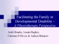 Facilitating the Family in Developmental Disability - A Physiotherapy Perspective PowerPoint PPT Presentation