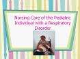 Nursing Care of the Pediatric Individual with a Respiratory Disorder PowerPoint PPT Presentation
