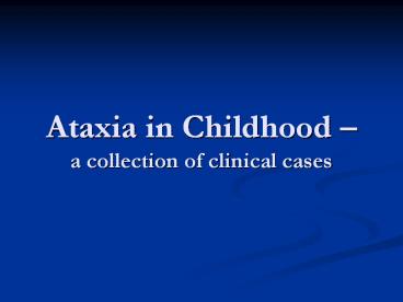 Ataxia in Childhood – a collection of clinical cases