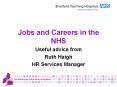 Jobs and Careers in the NHS Useful advice from Ruth Haigh HR