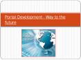 Portal Development Way to the future PowerPoint PPT Presentation