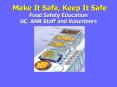 Make It Safe, Keep It Safe Food Safety Education UC ANR Staff and Volunteers PowerPoint PPT Presentation