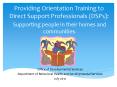 Providing Orientation Training to Direct Support Professionals (DSPs) PowerPoint PPT Presentation