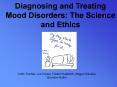 Diagnosing and Treating Mood Disorders: The Science and Ethics PowerPoint PPT Presentation