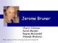 Jerome Bruner Cheryl Johnson Karen Maiden Regina McDonald PowerPoint PPT Presentation