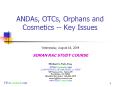 ANDAs, OTCs, Orphans and Cosmetics -- Key Issues PowerPoint PPT Presentation