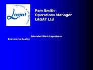 Pam Smith Operations Manager LAGAT Ltd Extended Work