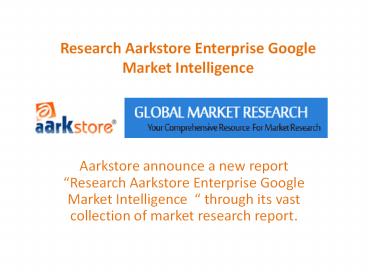 Research Aarkstore Enterprise Google Market Intelligence.