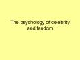 The psychology of celebrity and fandom PowerPoint PPT Presentation