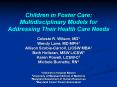 Children in Foster Care: Multidisciplinary Models for Addressing Their Health Care Needs PowerPoint PPT Presentation