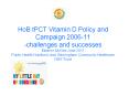 HoB tPCT Vitamin D Policy and Campaign 2006-11 -challenges and successes Eleanor McGee June 2011 Public Health Nutrition Lead, Birmingham Community Healthcare NHS Trust PowerPoint PPT Presentation